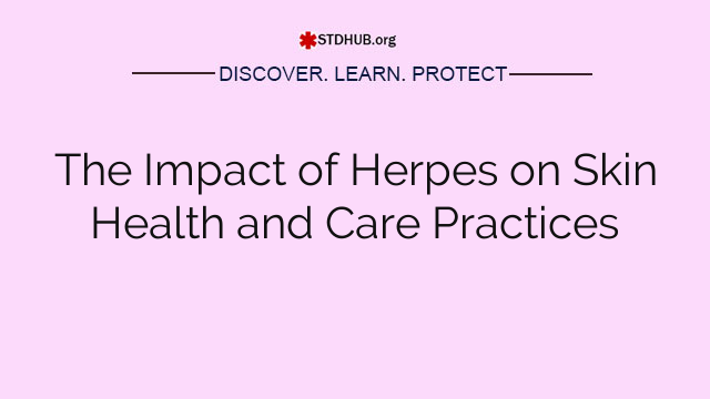 The Impact of Herpes on Skin Health and Care Practices