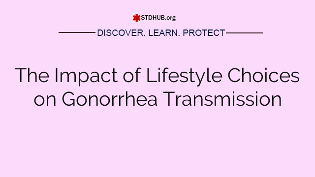 The Impact of Lifestyle Choices on Gonorrhea Transmission