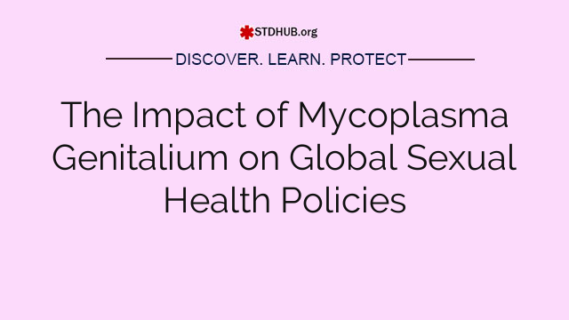 The Impact of Mycoplasma Genitalium on Global Sexual Health Policies