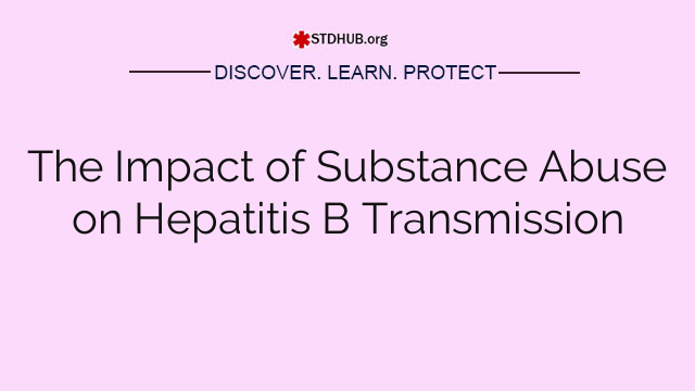 The Impact of Substance Abuse on Hepatitis B Transmission