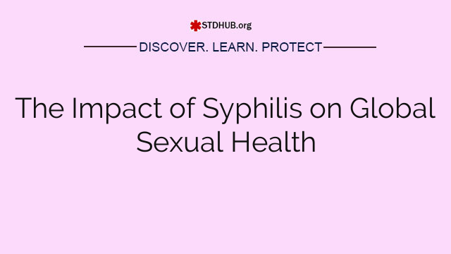 The Impact of Syphilis on Global Sexual Health