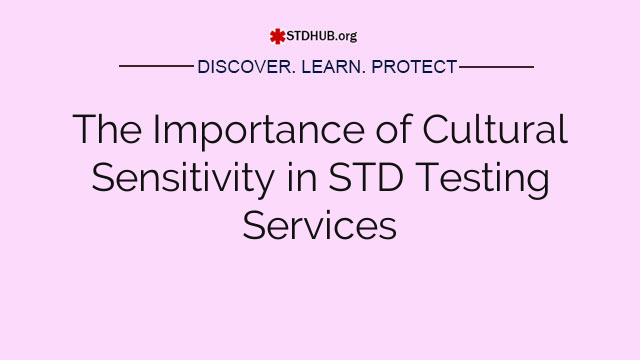 The Importance of Cultural Sensitivity in STD Testing Services