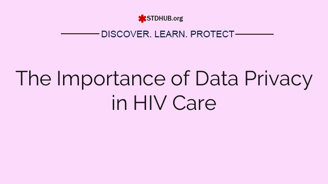 The Importance of Data Privacy in HIV Care