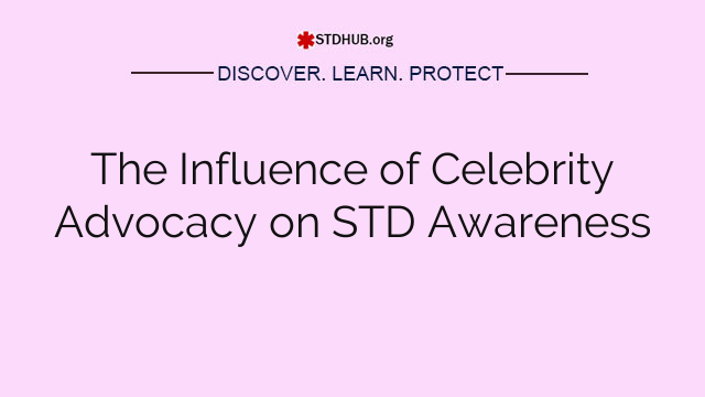 The Influence of Celebrity Advocacy on STD Awareness