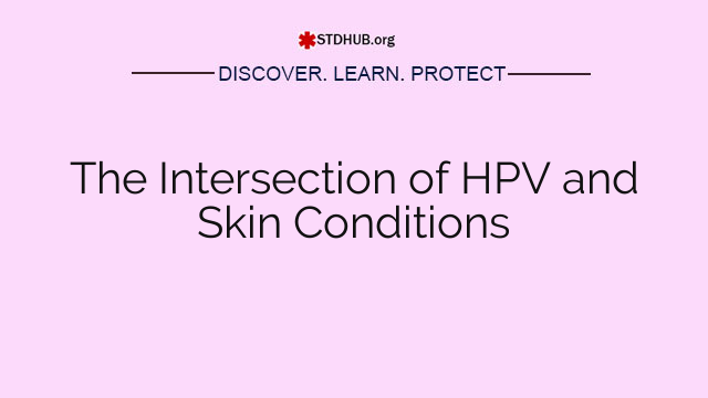 The Intersection of HPV and Skin Conditions