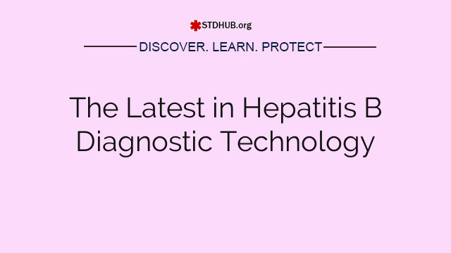 The Latest in Hepatitis B Diagnostic Technology