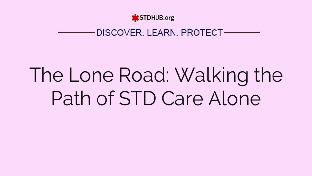 The Lone Road: Walking the Path of STD Care Alone