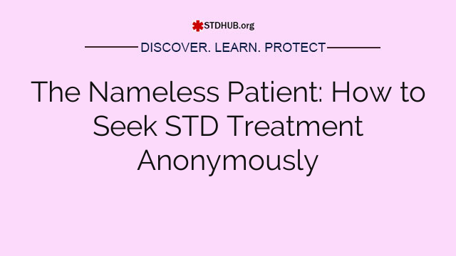 The Nameless Patient: How to Seek STD Treatment Anonymously
