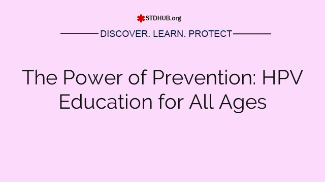 The Power of Prevention: HPV Education for All Ages