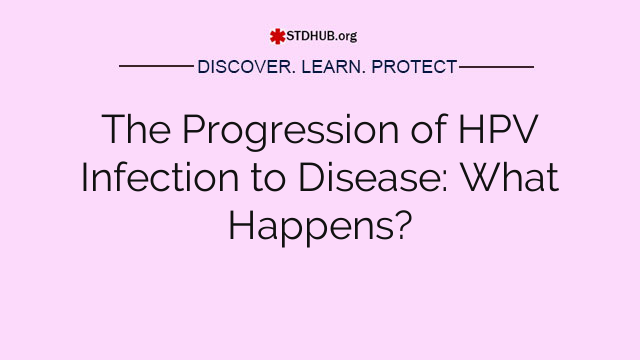 The Progression of HPV Infection to Disease: What Happens?