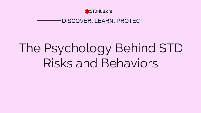 The Psychology Behind STD Risks and Behaviors