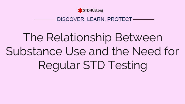 The Relationship Between Substance Use and the Need for Regular STD Testing