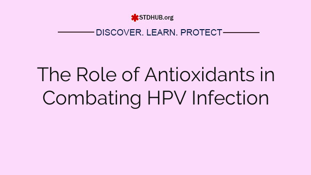 The Role of Antioxidants in Combating HPV Infection