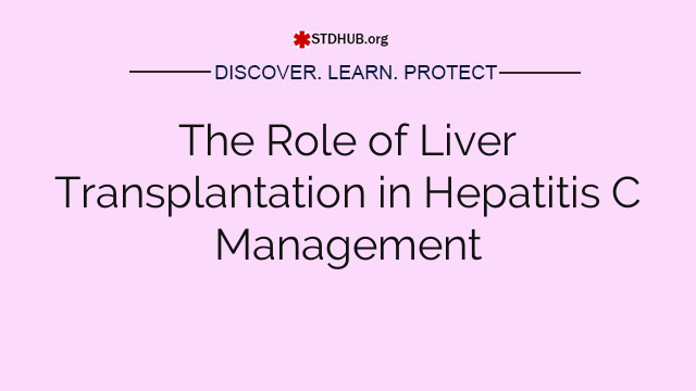 The Role of Liver Transplantation in Hepatitis C Management