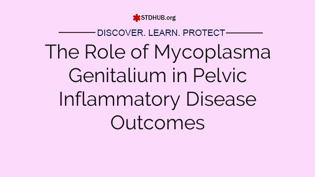 The Role of Mycoplasma Genitalium in Pelvic Inflammatory Disease Outcomes