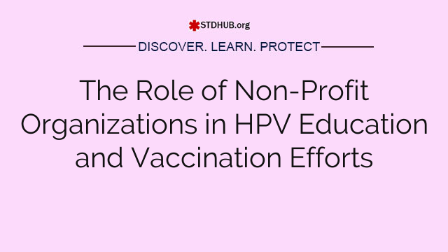 The Role of Non-Profit Organizations in HPV Education and Vaccination Efforts