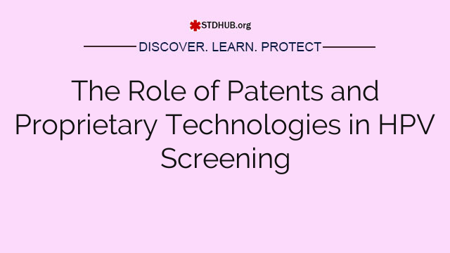 The Role of Patents and Proprietary Technologies in HPV Screening