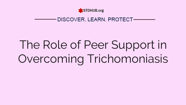 The Role of Peer Support in Overcoming Trichomoniasis