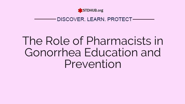 The Role of Pharmacists in Gonorrhea Education and Prevention