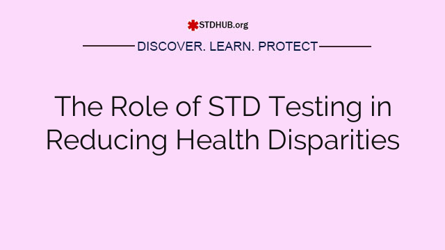 The Role of STD Testing in Reducing Health Disparities