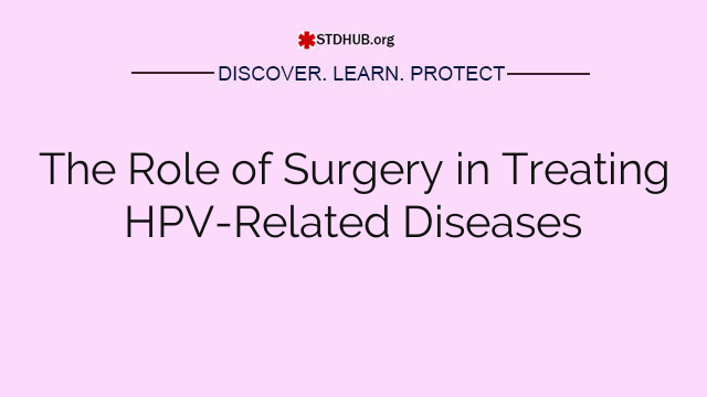 The Role of Surgery in Treating HPV-Related Diseases