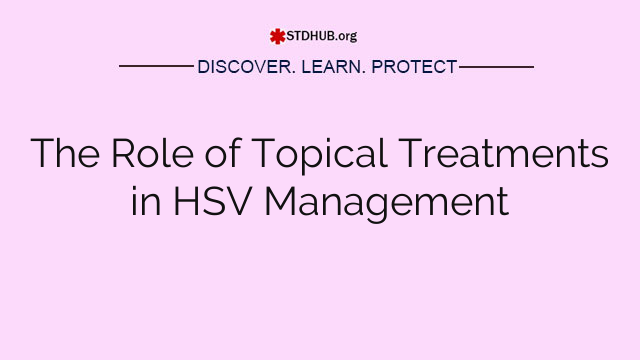 The Role of Topical Treatments in HSV Management