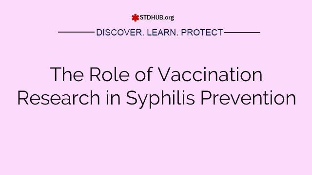 The Role of Vaccination Research in Syphilis Prevention