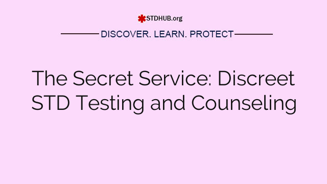 The Secret Service: Discreet STD Testing and Counseling