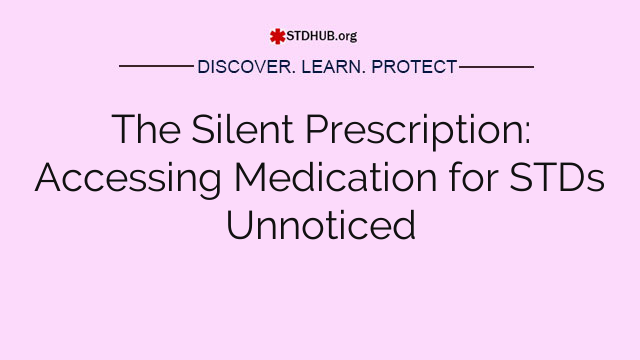 The Silent Prescription: Accessing Medication for STDs Unnoticed