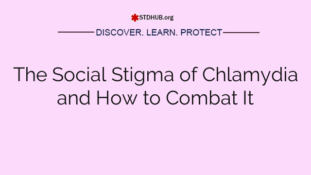 The Social Stigma of Chlamydia and How to Combat It