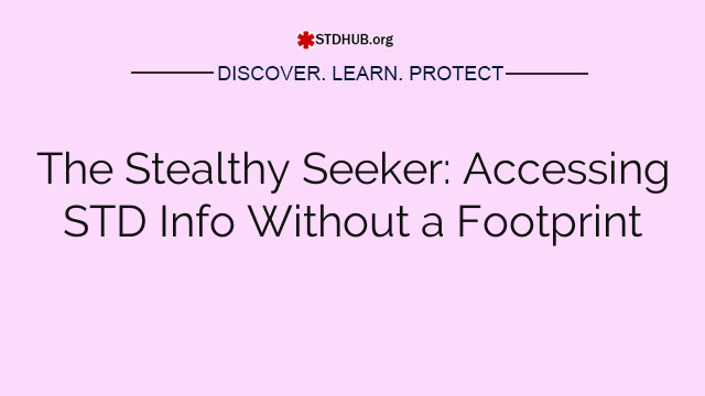 The Stealthy Seeker: Accessing STD Info Without a Footprint