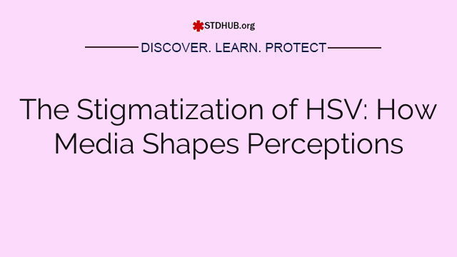 The Stigmatization of HSV: How Media Shapes Perceptions