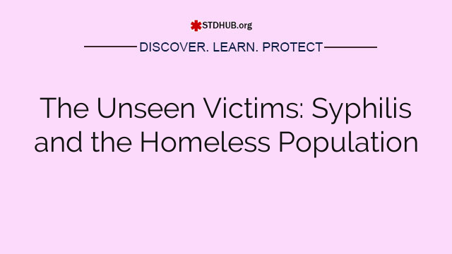 The Unseen Victims: Syphilis and the Homeless Population