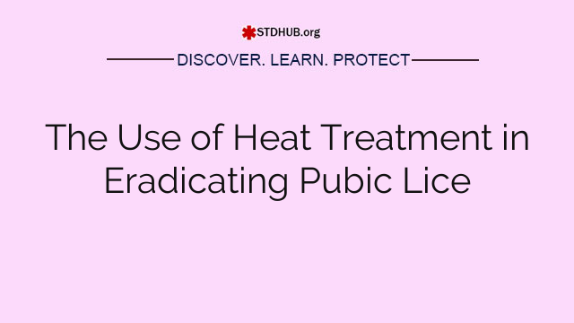 The Use of Heat Treatment in Eradicating Pubic Lice