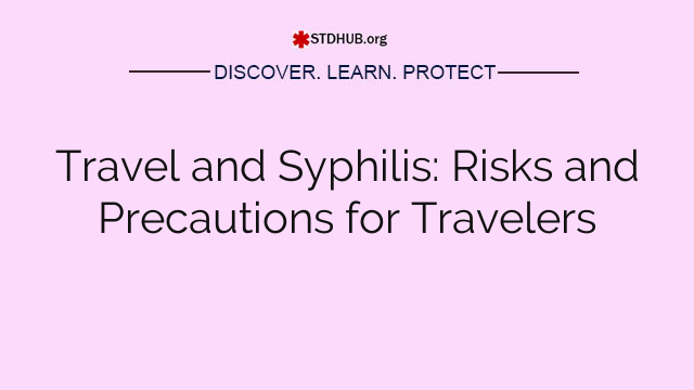 Travel and Syphilis: Risks and Precautions for Travelers