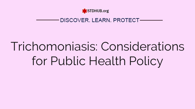 Trichomoniasis: Considerations for Public Health Policy