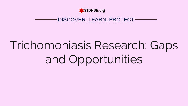 Trichomoniasis Research: Gaps and Opportunities