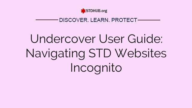 Undercover User Guide: Navigating STD Websites Incognito