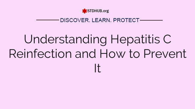 Understanding Hepatitis C Reinfection and How to Prevent It