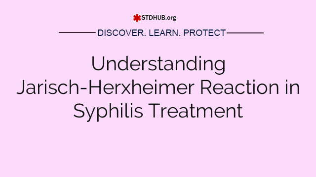 Understanding Jarisch-Herxheimer Reaction in Syphilis Treatment