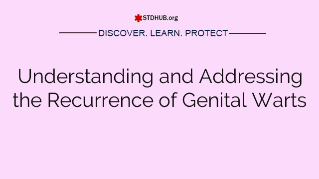 Understanding and Addressing the Recurrence of Genital Warts