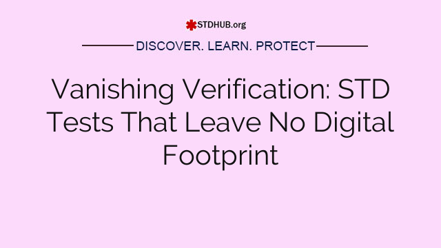 Vanishing Verification: STD Tests That Leave No Digital Footprint