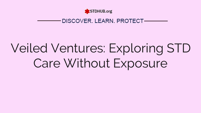 Veiled Ventures: Exploring STD Care Without Exposure