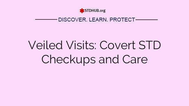 Veiled Visits: Covert STD Checkups and Care