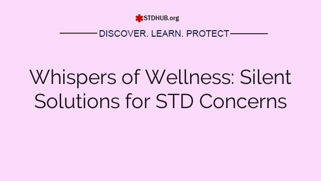 Whispers of Wellness: Silent Solutions for STD Concerns