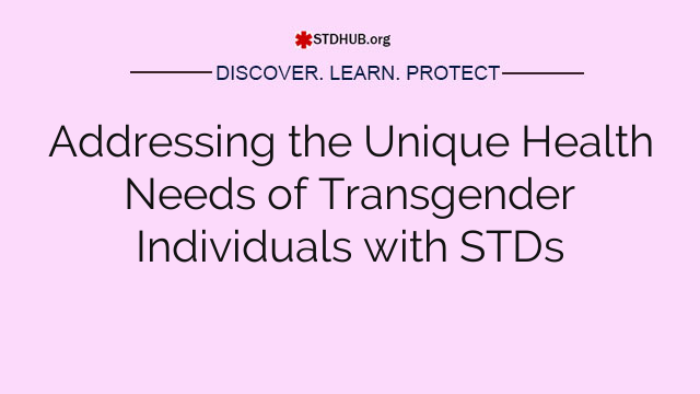 Addressing the Unique Health Needs of Transgender Individuals with STDs