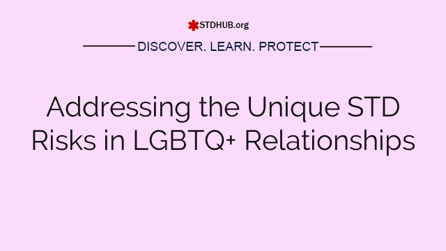 Addressing the Unique STD Risks in LGBTQ+ Relationships