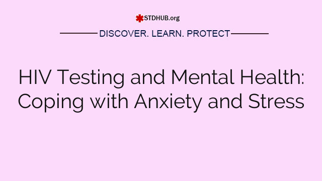 HIV Testing and Mental Health: Coping with Anxiety and Stress