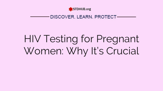 HIV Testing for Pregnant Women: Why It’s Crucial