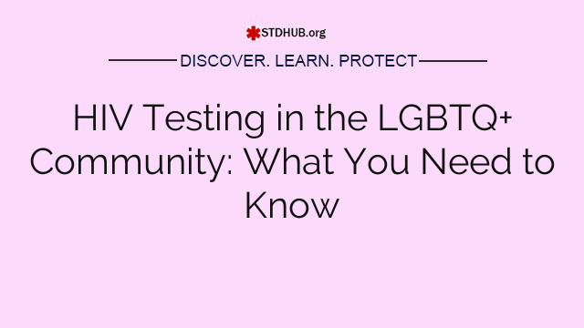 HIV Testing in the LGBTQ+ Community: What You Need to Know